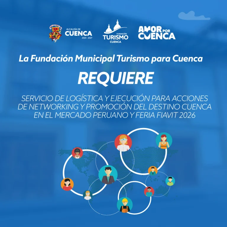 SERVICIO DE LOGÍSTICA Y EJECUCIÓN PARA ACCIONES DE NETWORKING Y PROMOCIÓN DEL DESTINO CUENCAEN EL MERCADO PERUANO Y FERIA FIAVIT 2026